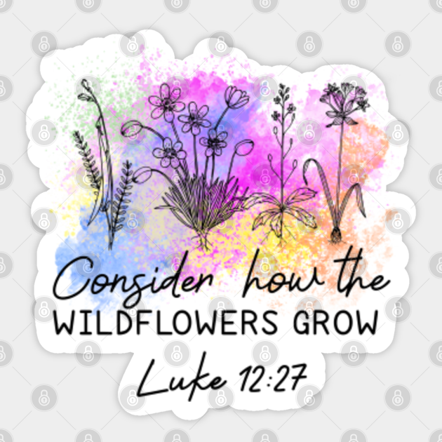 Consider How The Wildflowers Grow Bible Verse Bible Verse Sticker